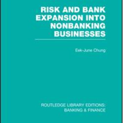 Risk and Bank Expansion into Nonbanking Businesses (RLE: Banking & Finance) Risk and Bank Expansion into Nonbanking Businesses (RLE: Banking & Finance)