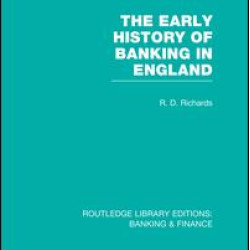 The Early History of Banking in England (RLE Banking & Finance)
