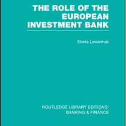 The Role of the European Investment Bank (RLE Banking & Finance) The Role of the European Investment Bank (RLE Banking & Finance)