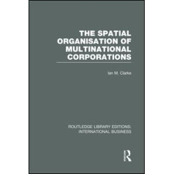 The Spatial Organisation of Multinational Corporations (RLE International Business)