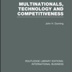 Multinationals, Technology & Competitiveness (RLE International Business) Multinationals, Technology & Competitiveness (RLE International Business)