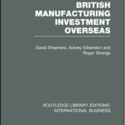 British Manufacturing Investment Overseas (RLE International Business) British Manufacturing Investment Overseas (RLE International Business)