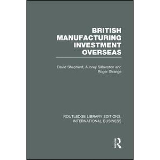 British Manufacturing Investment Overseas (RLE International Business)