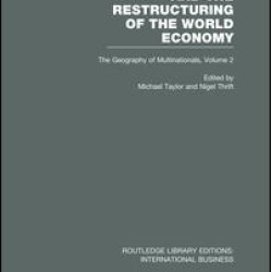 Multinationals and the Restructuring of the World Economy (RLE International Business)