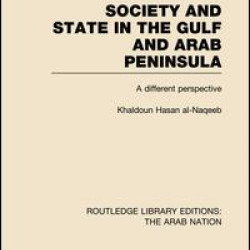 Society and State in the Gulf and Arab Peninsula (RLE: The Arab Nation)