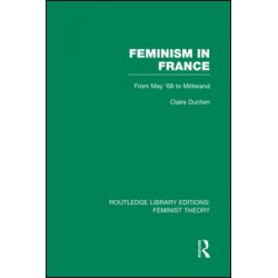 Feminism in France (RLE Feminist Theory) Feminism in France (RLE Feminist Theory)