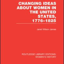 Changing Ideas about Women in the United States, 1776-1825