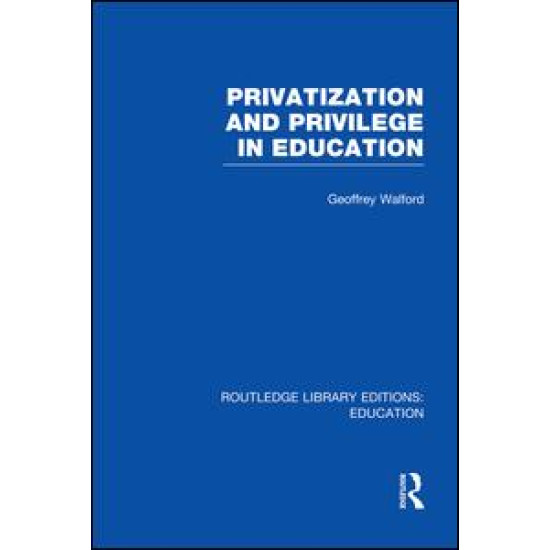 Privatization and Privilege in Education (RLE Edu L)