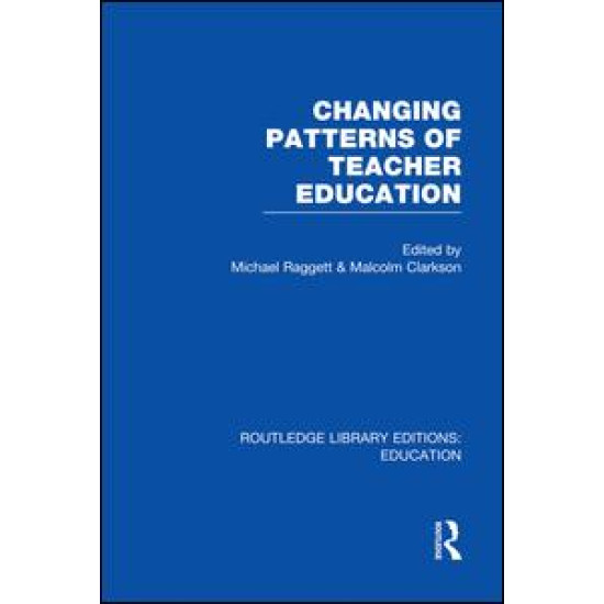 Changing Patterns of Teacher Education (RLE Edu N) Changing Patterns of Teacher Education (RLE Edu N)