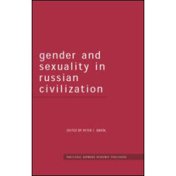 Gender and Sexuality in Russian Civilisation Gender and Sexuality in Russian Civilisation