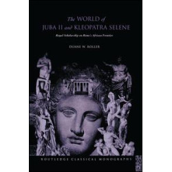 The World of Juba II and Kleopatra Selene The World of Juba II and Kleopatra Selene