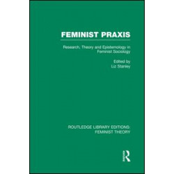Feminist Praxis (RLE Feminist Theory) Feminist Praxis (RLE Feminist Theory)