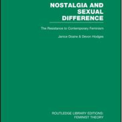Nostalgia and Sexual Difference (RLE Feminist Theory) Nostalgia and Sexual Difference (RLE Feminist Theory)