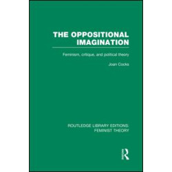 The Oppositional Imagination (RLE Feminist Theory) The Oppositional Imagination (RLE Feminist Theory)