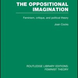 The Oppositional Imagination (RLE Feminist Theory)