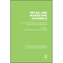 Retail and Marketing Channels (RLE Retailing and Distribution) Retail and Marketing Channels (RLE Retailing and Distribution)