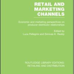 Retail and Marketing Channels (RLE Retailing and Distribution) Retail and Marketing Channels (RLE Retailing and Distribution)
