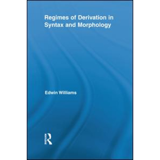 Regimes of Derivation in Syntax and Morphology Regimes of Derivation in Syntax and Morphology