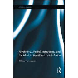 Psychiatry, Mental Institutions, and the Mad in Apartheid South Africa