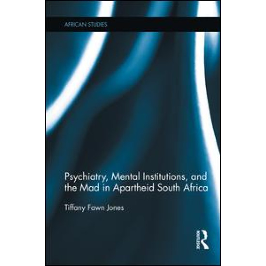 Psychiatry, Mental Institutions, and the Mad in Apartheid South Africa