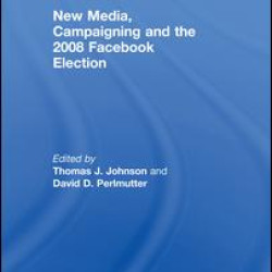 New Media, Campaigning and the 2008 Facebook Election New Media, Campaigning and the 2008 Facebook Election