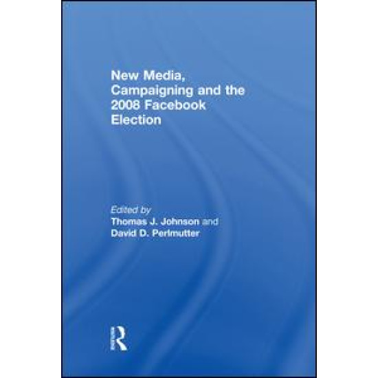 New Media, Campaigning and the 2008 Facebook Election
