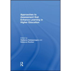 Approaches to Assessment that Enhance Learning in Higher Education Approaches to Assessment that Enhance Learning in Higher Education