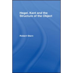 Hegel, Kant and the Structure of the Object Hegel, Kant and the Structure of the Object