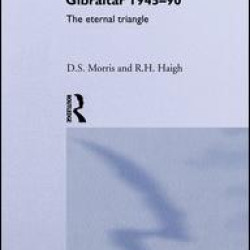 Britain, Spain and Gibraltar 1945-1990 Britain, Spain and Gibraltar 1945-1990