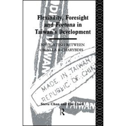 Flexibility, Foresight and Fortuna in Taiwan's Development Flexibility, Foresight and Fortuna in Taiwan's Development
