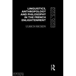 Linguistics, Anthropology and Philosophy in the French Enlightenment Linguistics, Anthropology and Philosophy in the French Enlightenment