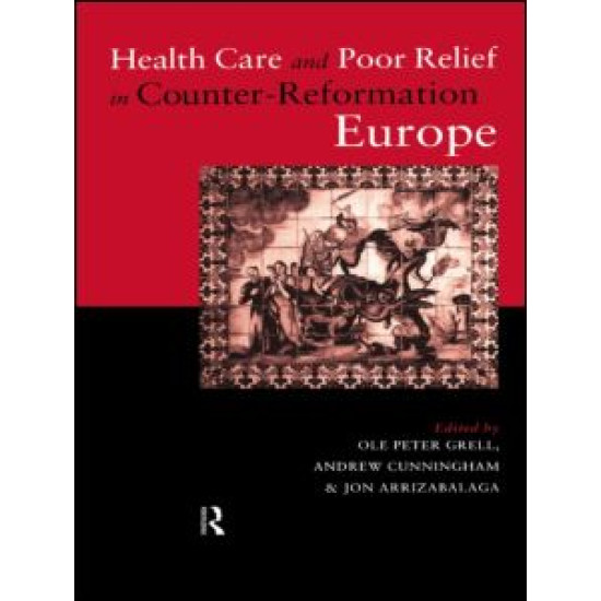 Health Care and Poor Relief in Counter-Reformation Europe