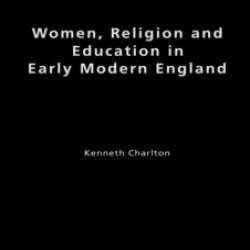 Women, Religion and Education in Early Modern England