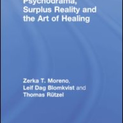 Psychodrama, Surplus Reality and the Art of Healing Psychodrama, Surplus Reality and the Art of Healing