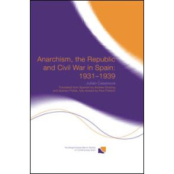 Anarchism, the Republic and Civil War in Spain: 1931-1939