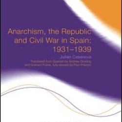 Anarchism, the Republic and Civil War in Spain: 1931-1939