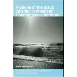 Fictions of the Black Atlantic in American Foundational Literature Fictions of the Black Atlantic in American Foundational Literature