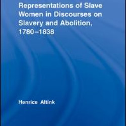 Representations of Slave Women in Discourses on Slavery and Abolition, 1780–1838