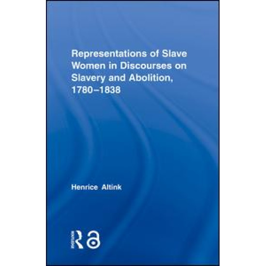Representations of Slave Women in Discourses on Slavery and Abolition, 1780–1838