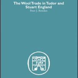 Wool Trade in Tudor and Stuart England Wool Trade in Tudor and Stuart England