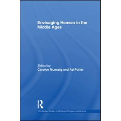 Envisaging Heaven in the Middle Ages Envisaging Heaven in the Middle Ages