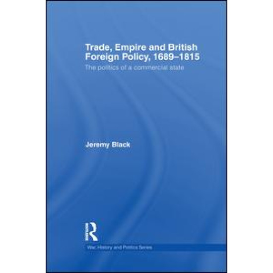 Trade, Empire and British Foreign Policy, 1689-1815