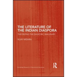 The Literature of the Indian Diaspora The Literature of the Indian Diaspora