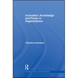Innovation, Knowledge and Power in Organizations Innovation, Knowledge and Power in Organizations