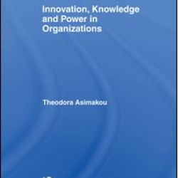 Innovation, Knowledge and Power in Organizations Innovation, Knowledge and Power in Organizations