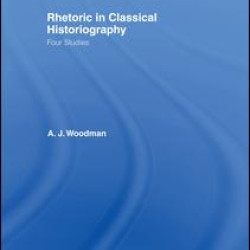 Rhetoric in Classical Historiography Rhetoric in Classical Historiography