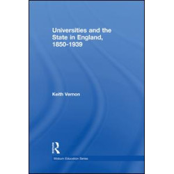Universities and the State in England, 1850-1939 Universities and the State in England, 1850-1939