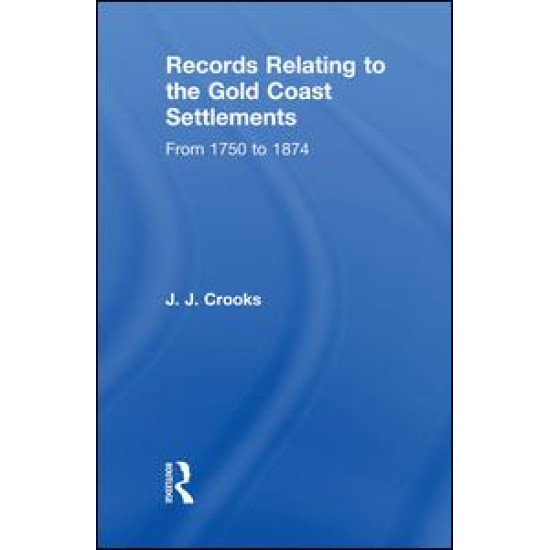 Records Relating to the Gold Coast Settlements from 1750 to 1874
