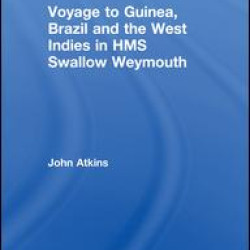Voyage to Guinea, Brazil and the West Indies in HMS Swallow and Weymouth Voyage to Guinea, Brazil and the West Indies in HMS Swallow and Weymouth