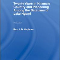 Twenty Years in Khama Country and Pioneering Among the Batuana of Lake Ngami Twenty Years in Khama Country and Pioneering Among the Batuana of Lake Ngami